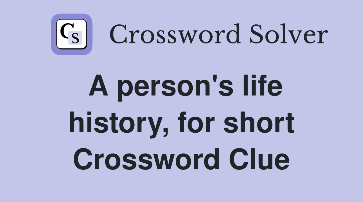 A person's life history, for short Crossword Clue