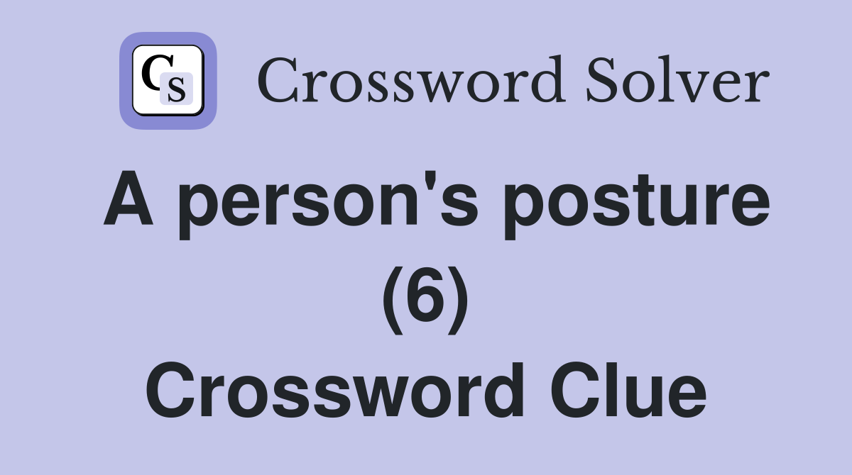 A person's posture (6) Crossword Clue