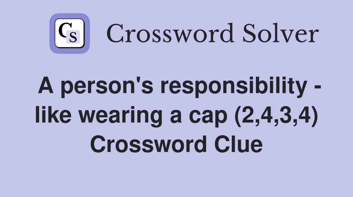 A person's responsibility - like wearing a cap (2,4,3,4) Crossword Clue