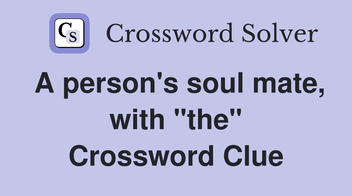 A person's soul mate, with "the" Crossword Clue