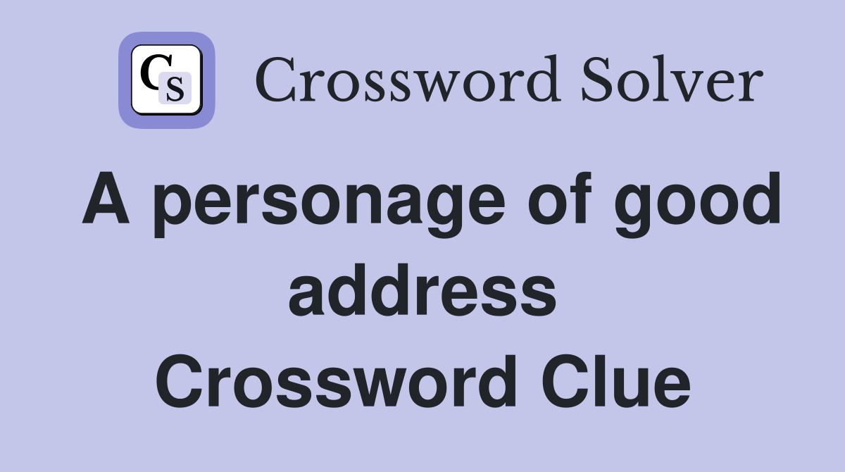 A personage of good address Crossword Clue
