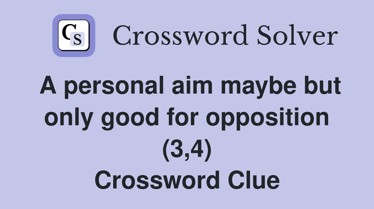 A personal aim maybe but only good for opposition (3,4) Crossword Clue