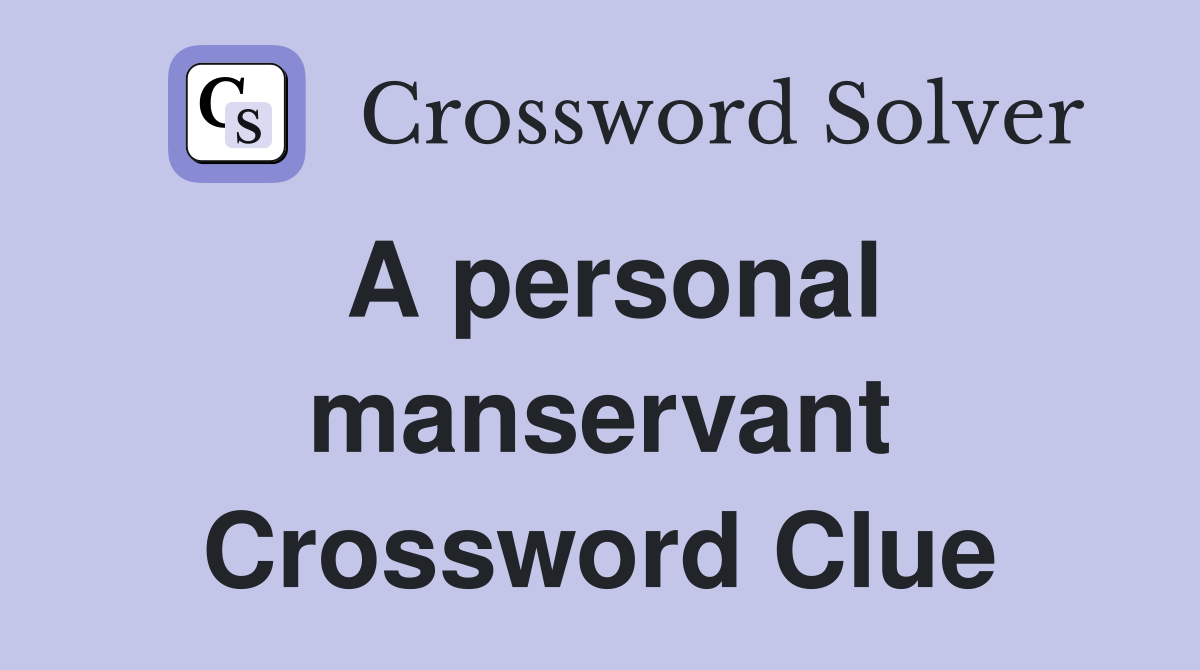 A personal manservant Crossword Clue