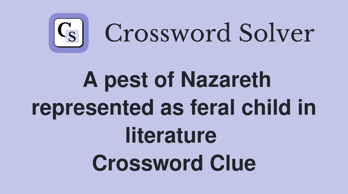 A pest of Nazareth represented as feral child in literature  Crossword Clue