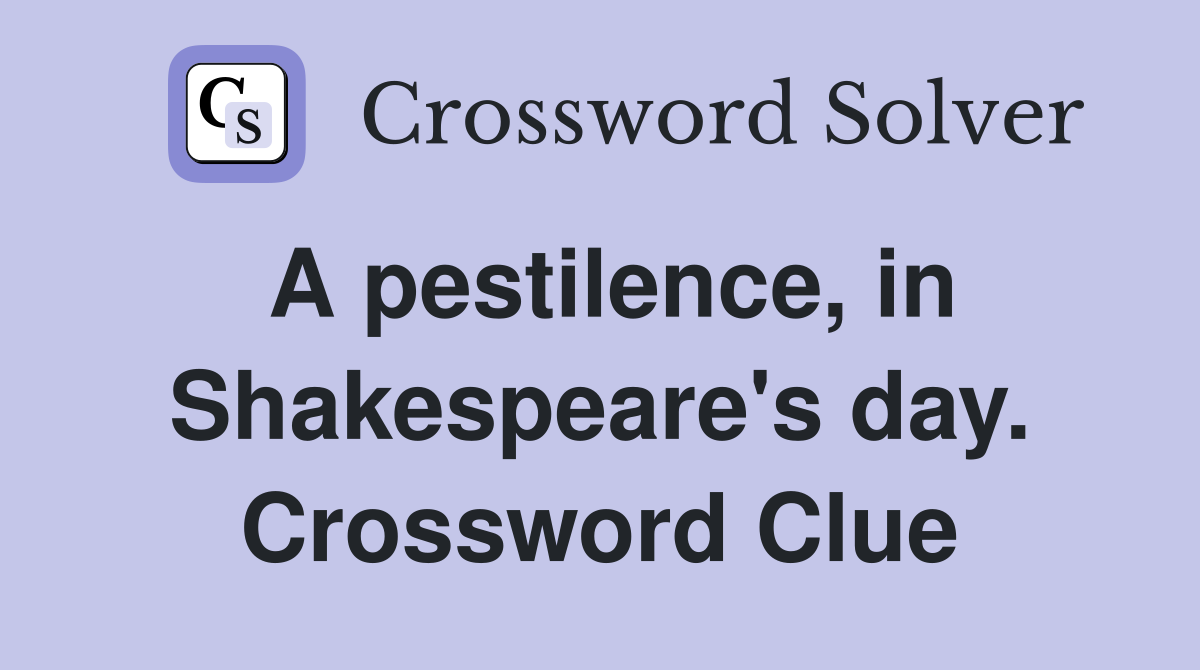 A pestilence, in Shakespeare's day. Crossword Clue