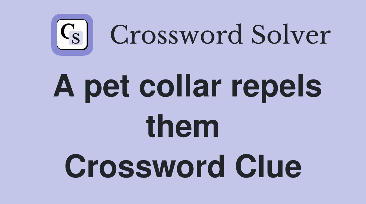 A pet collar repels them Crossword Clue