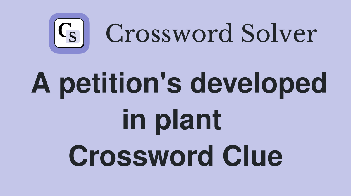 A petition's developed in plant  Crossword Clue