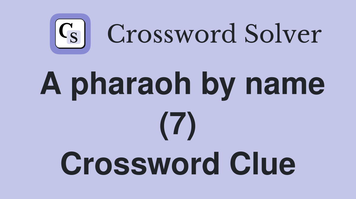 A pharaoh by name (7) Crossword Clue
