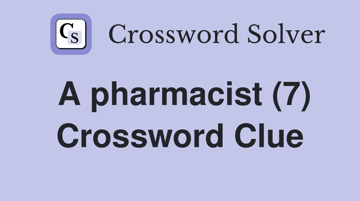 A pharmacist (7) Crossword Clue
