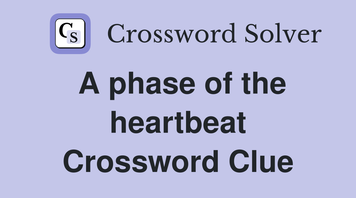 A phase of the heartbeat Crossword Clue