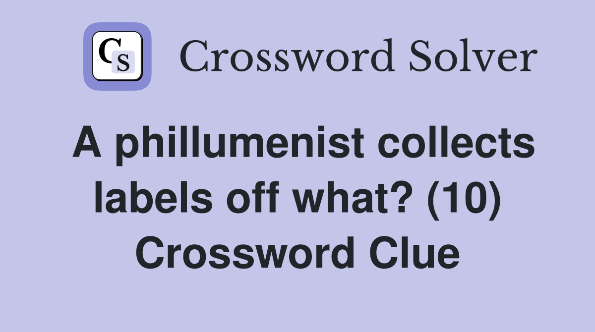 A phillumenist collects labels off what? (10) Crossword Clue