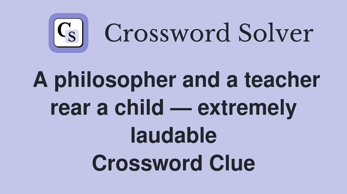 A philosopher and a teacher rear a child — extremely laudable ...