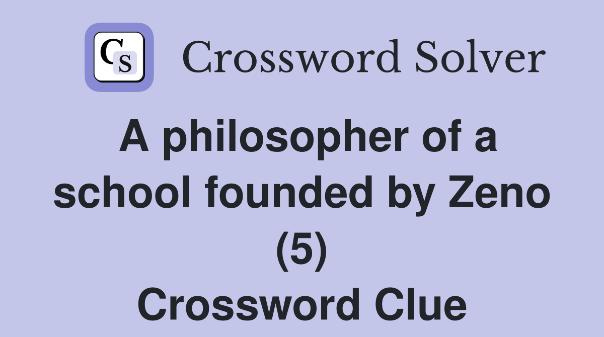 A philosopher of a school founded by Zeno (5) Crossword Clue