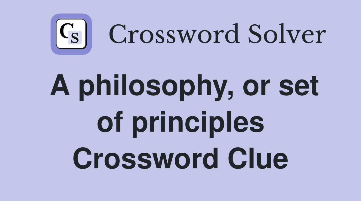 A philosophy, or set of principles Crossword Clue