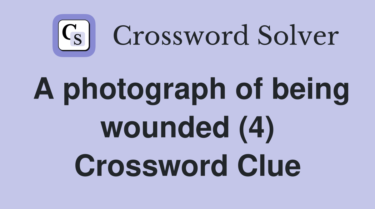 A photograph of being wounded (4) Crossword Clue