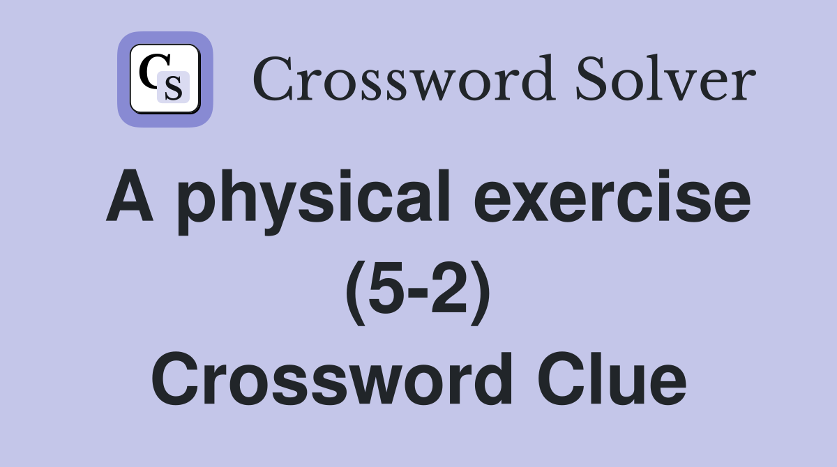 A physical exercise (5-2) Crossword Clue