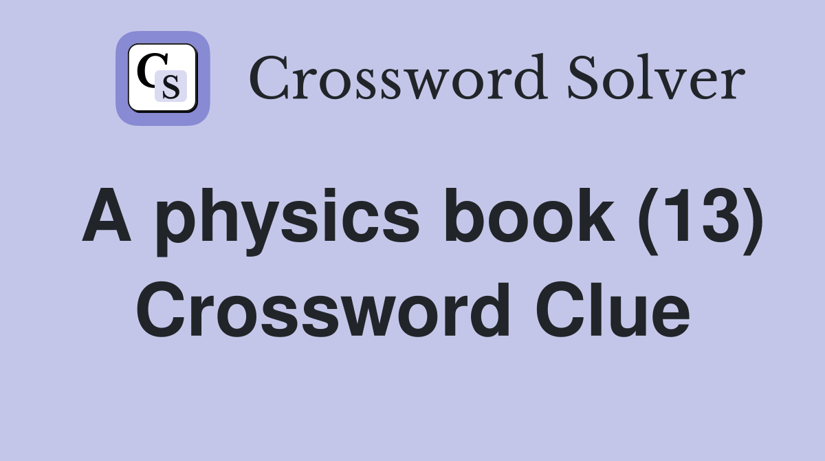 A physics book (13) Crossword Clue