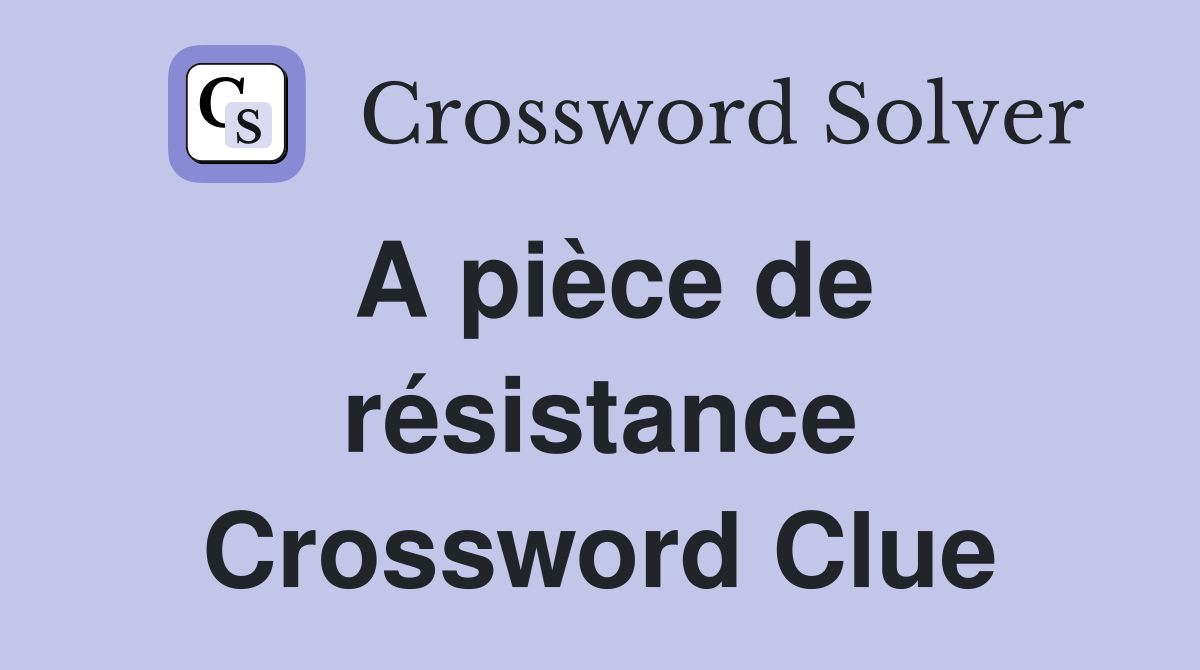 A pièce de résistance Crossword Clue