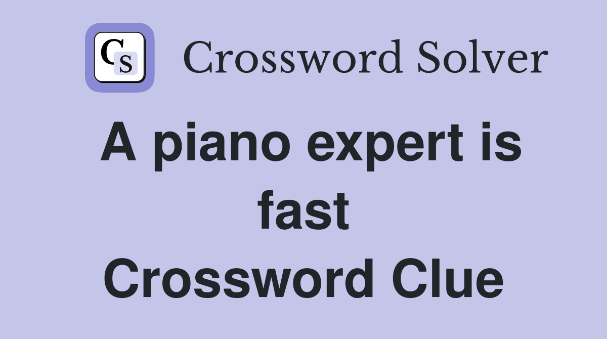 A piano expert is fast Crossword Clue