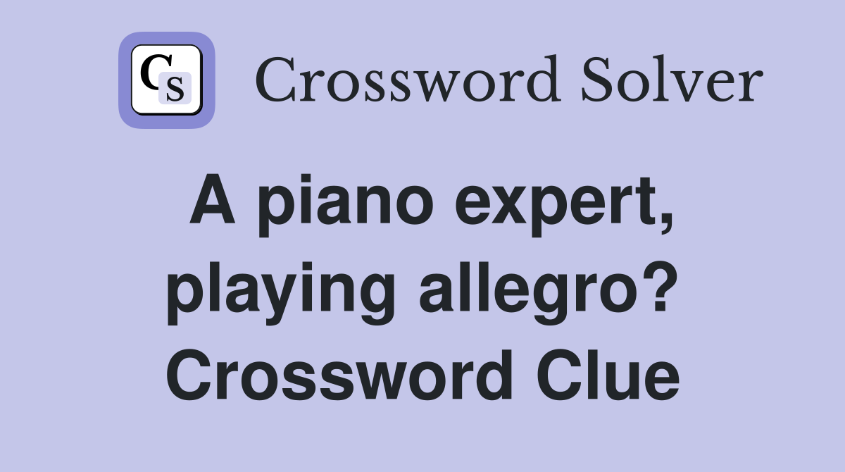 A piano expert, playing allegro? Crossword Clue