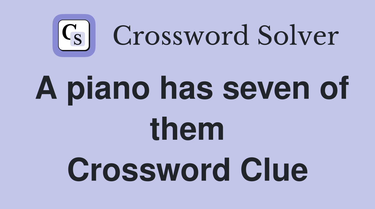 A piano has seven of them Crossword Clue