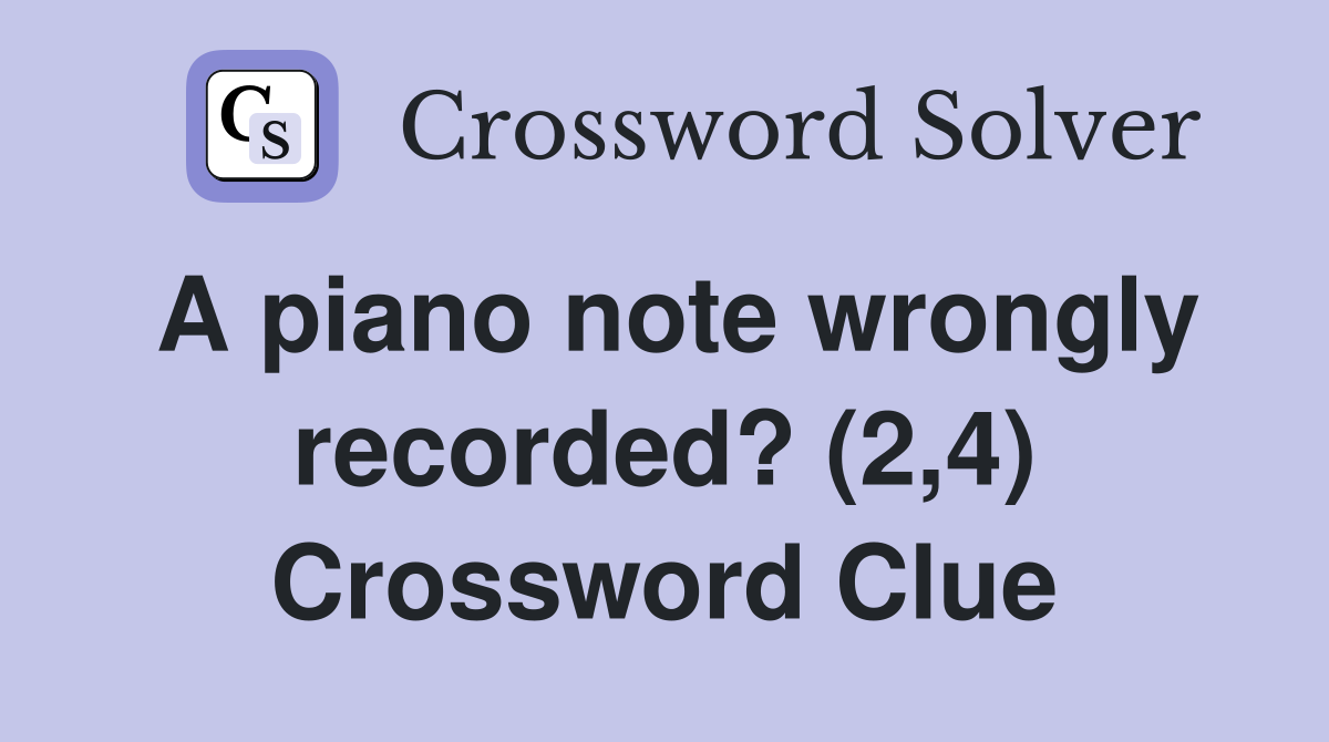 A piano note wrongly recorded? (2,4) Crossword Clue