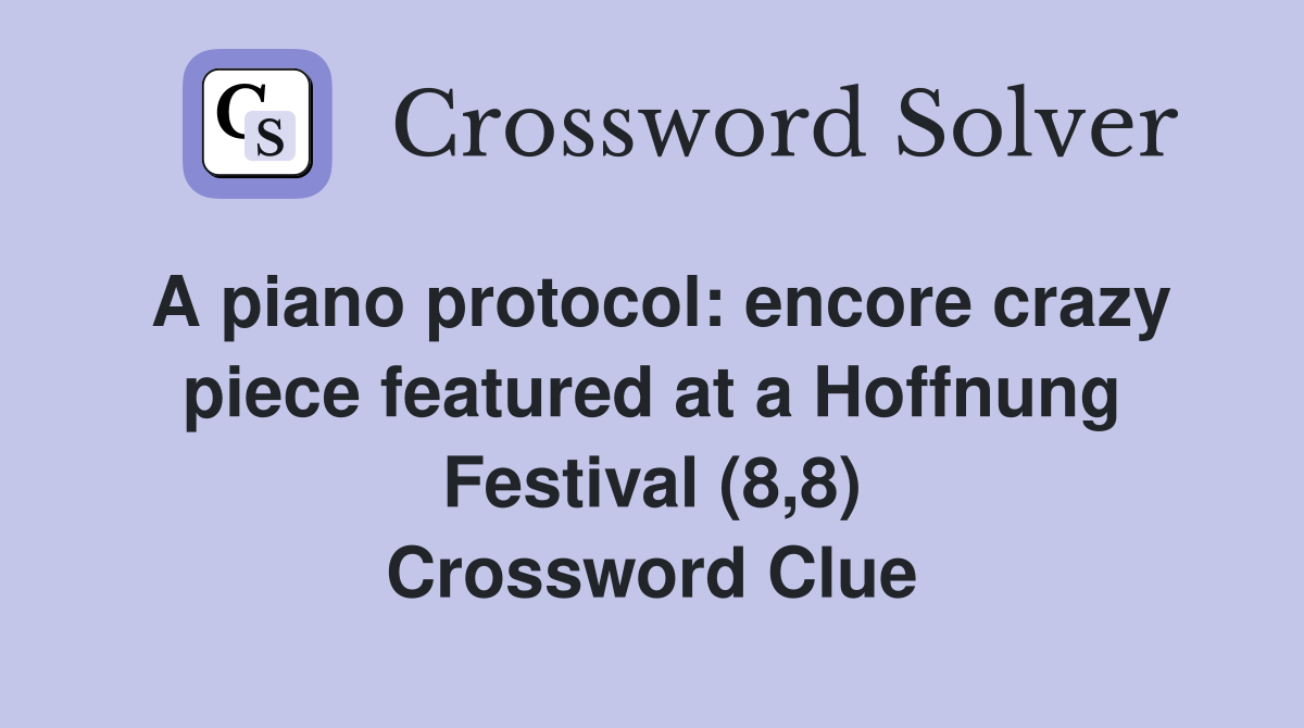 A piano protocol: encore crazy piece featured at a Hoffnung Festival (8,8) Crossword Clue