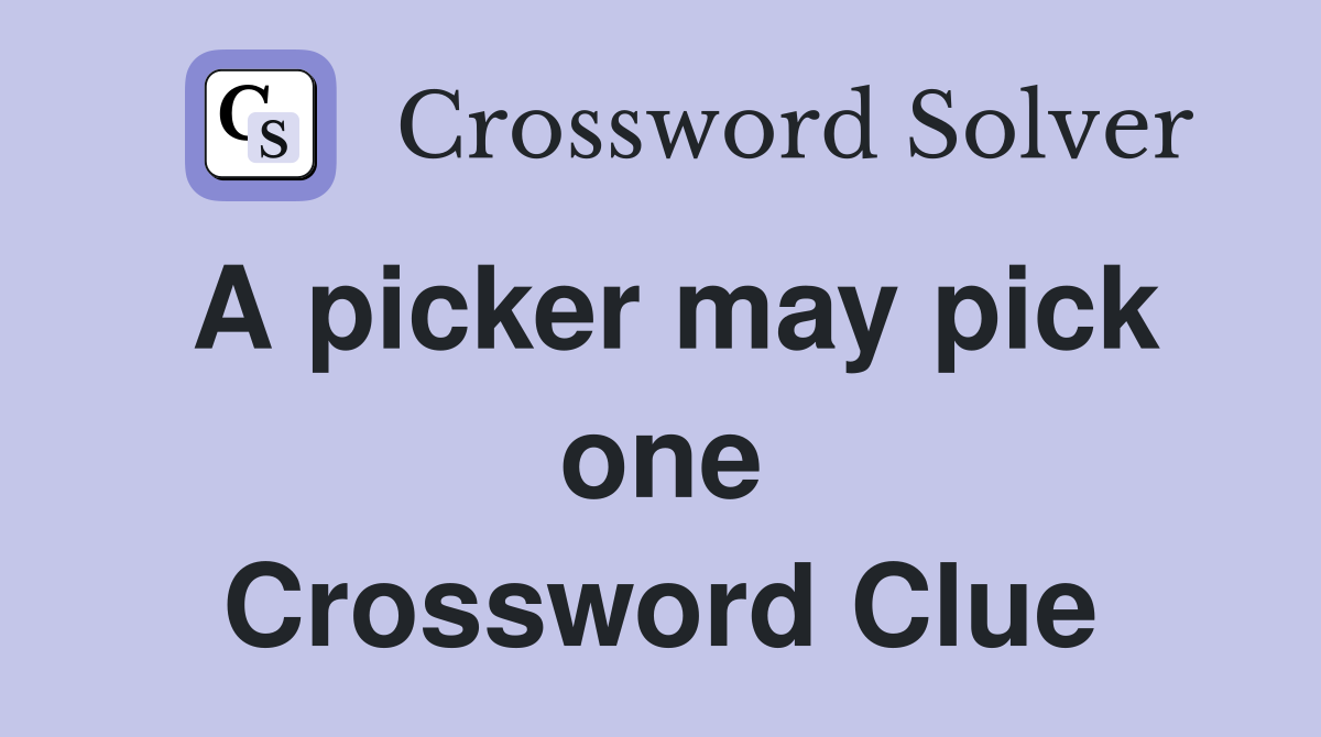 A picker may pick one Crossword Clue