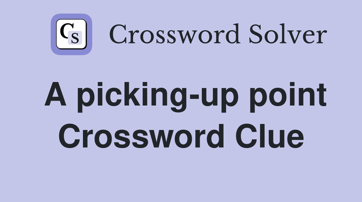 A picking-up point Crossword Clue
