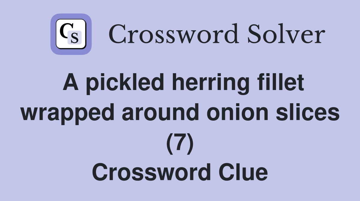 A pickled herring fillet wrapped around onion slices (7) Crossword Clue