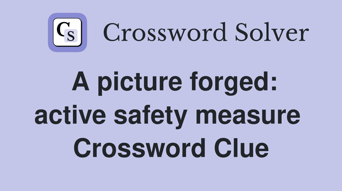 A picture forged: active safety measure  Crossword Clue