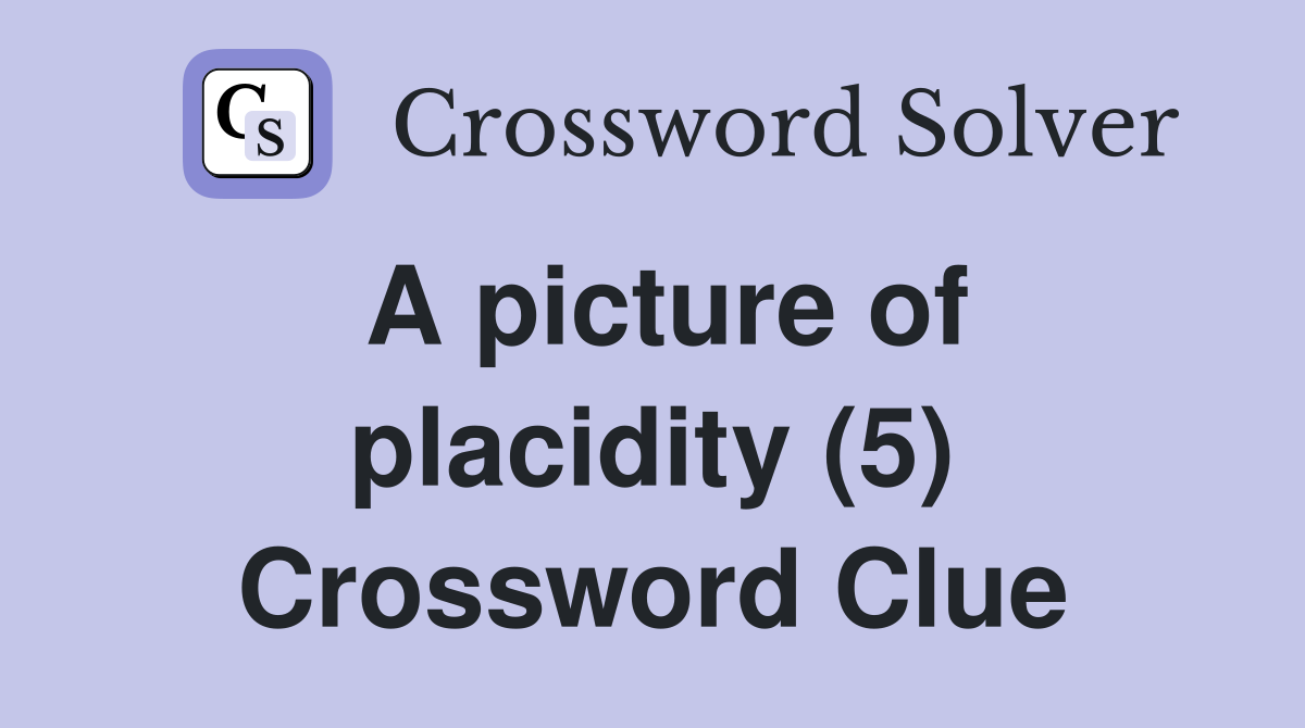 A picture of placidity (5) Crossword Clue
