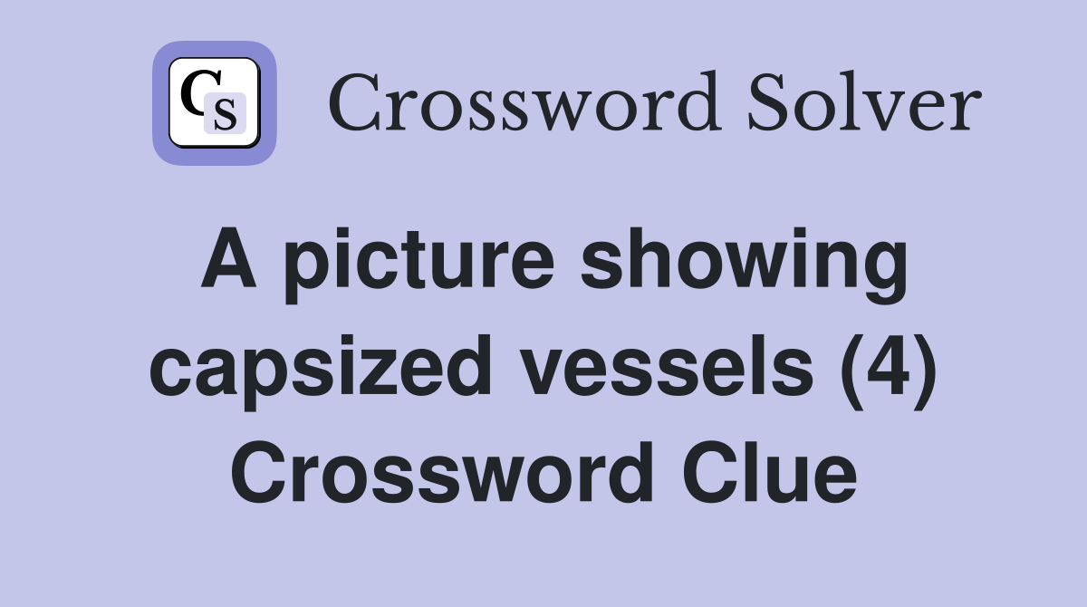 A picture showing capsized vessels (4) Crossword Clue