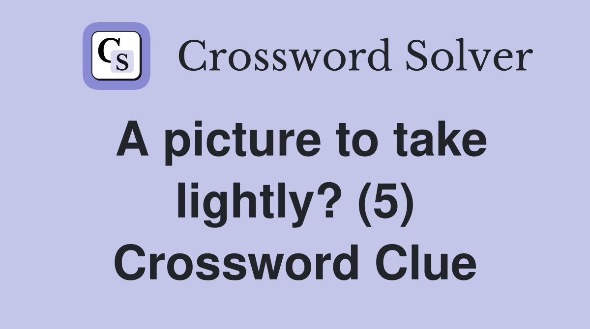A picture to take lightly? (5) Crossword Clue