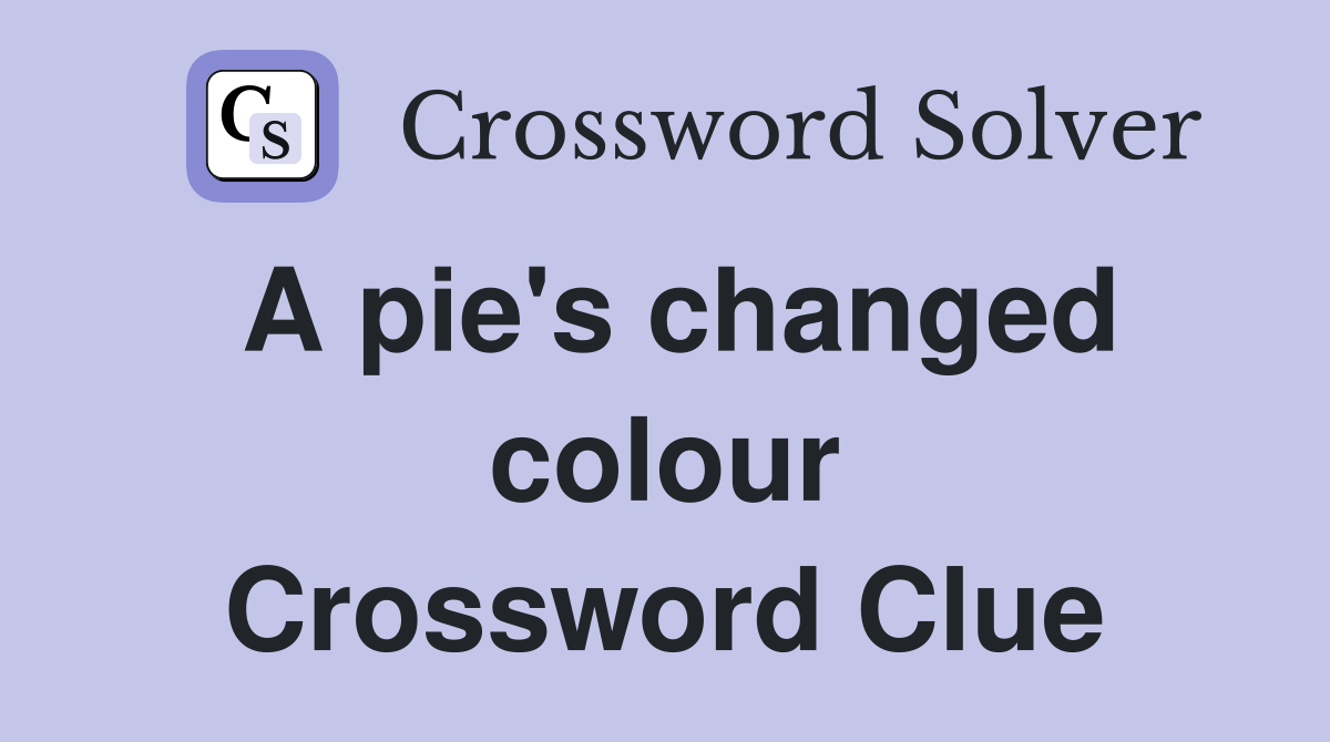 A pie's changed colour Crossword Clue