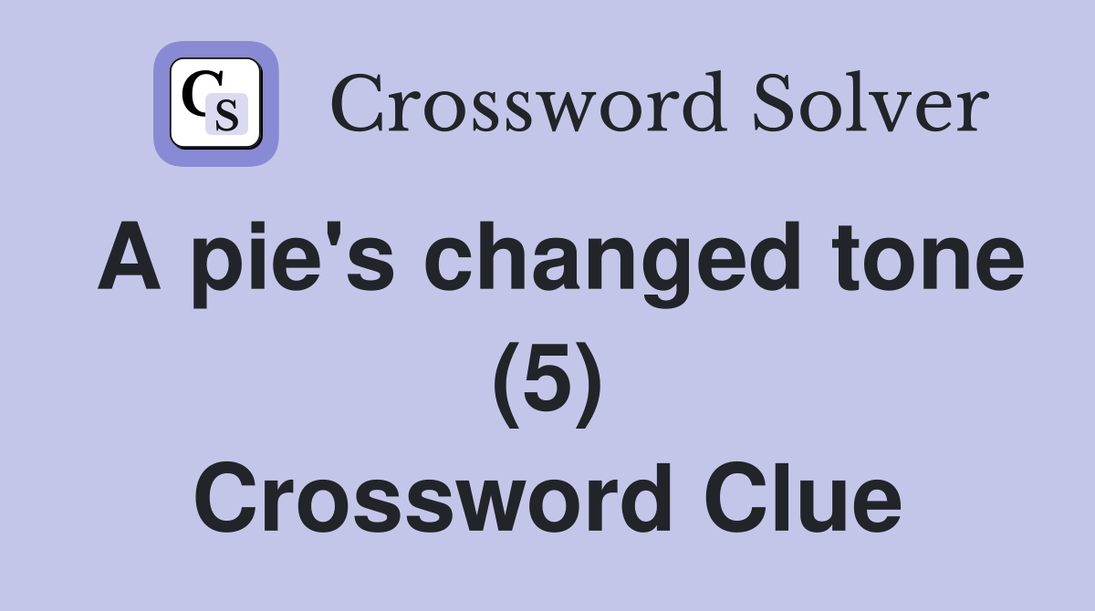 A pie's changed tone (5) Crossword Clue