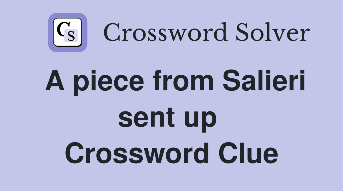 A piece from Salieri sent up  Crossword Clue
