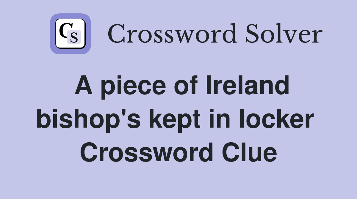 A piece of Ireland bishop's kept in locker  Crossword Clue