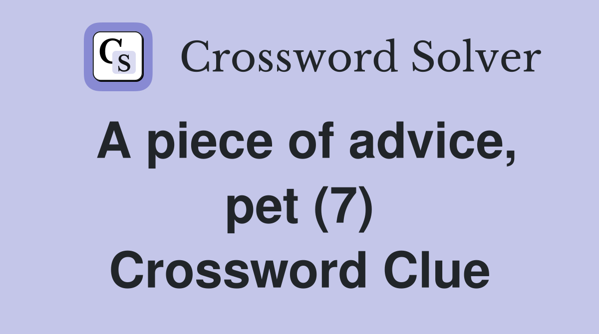 A piece of advice, pet (7) Crossword Clue