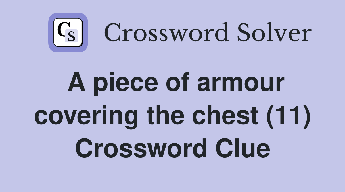 A piece of armour covering the chest (11) Crossword Clue