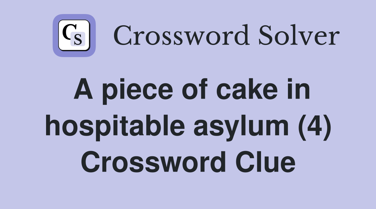 A piece of cake in hospitable asylum (4) Crossword Clue