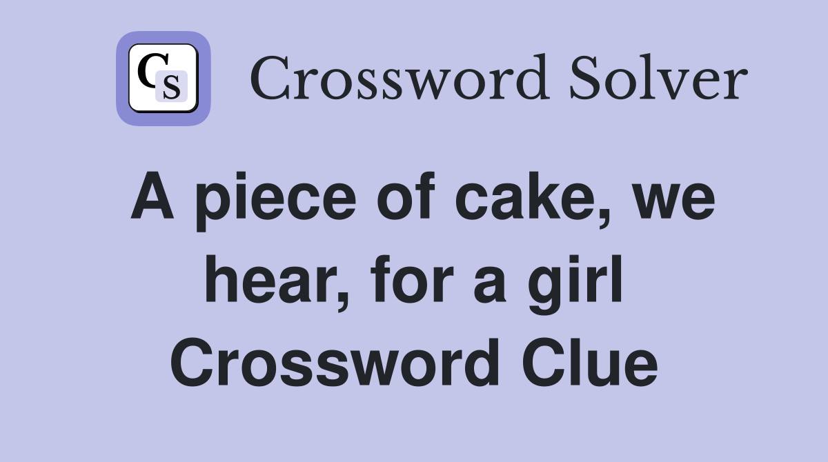 A piece of cake, we hear, for a girl Crossword Clue
