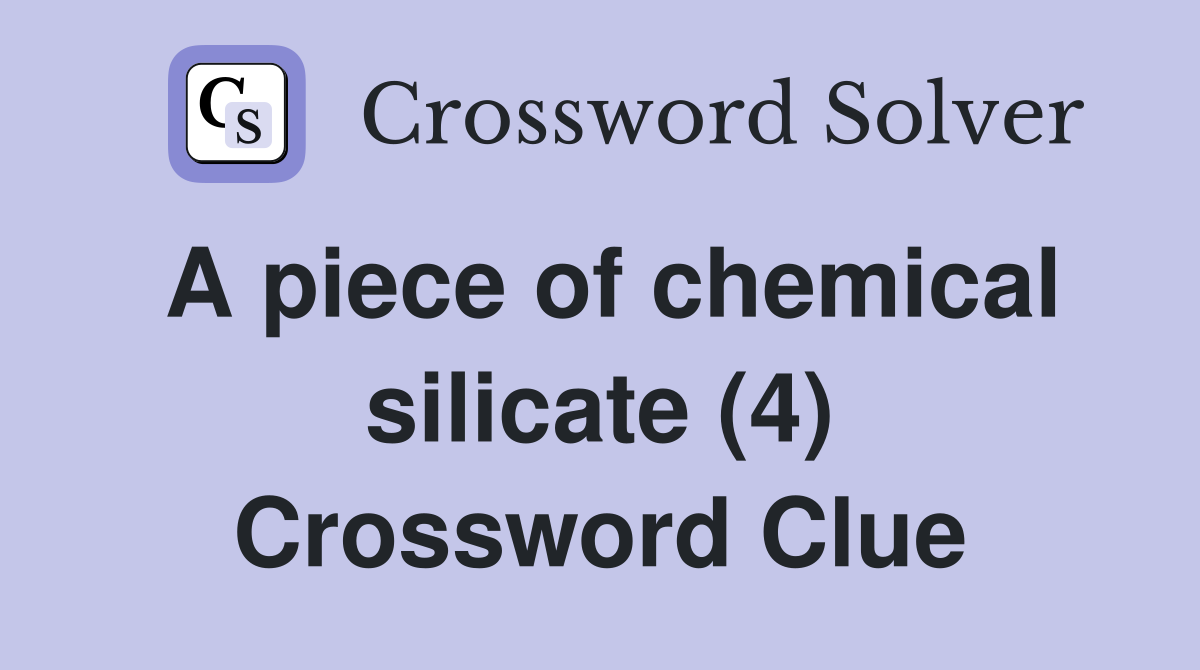 A piece of chemical silicate (4) Crossword Clue