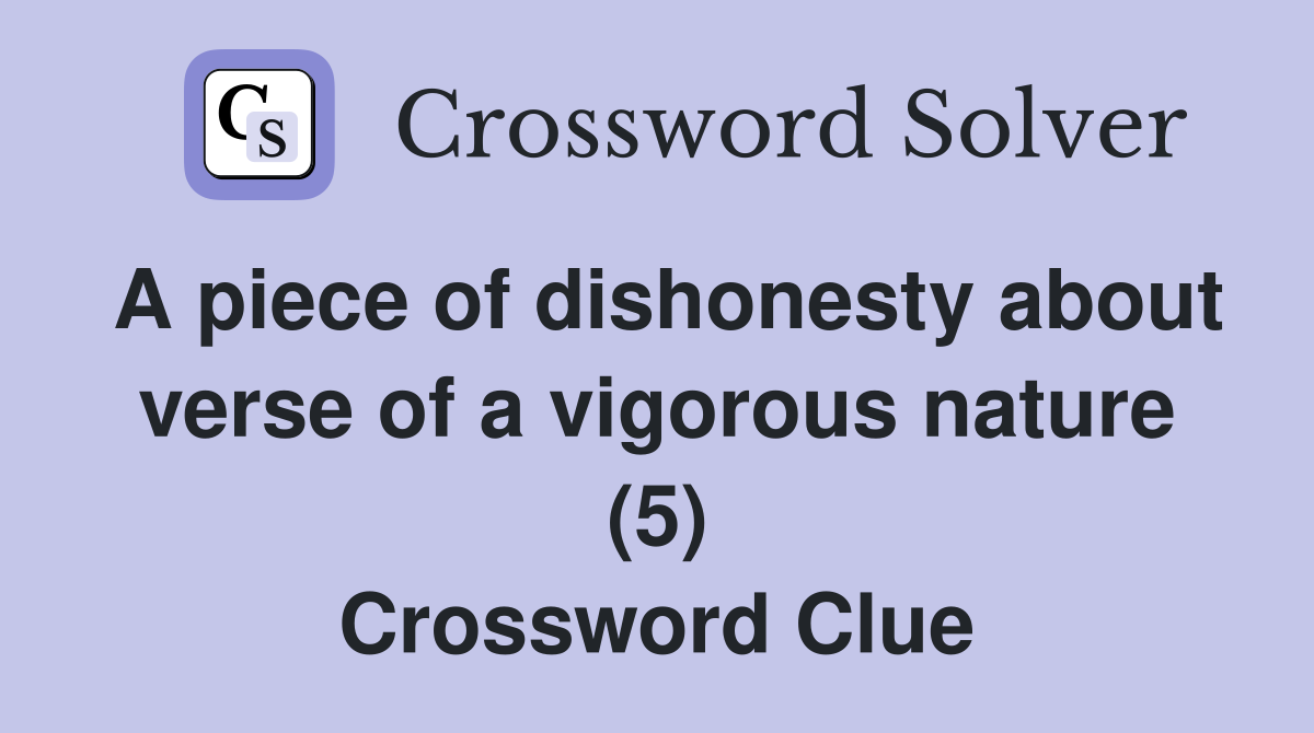 A piece of dishonesty about verse of a vigorous nature (5) Crossword Clue