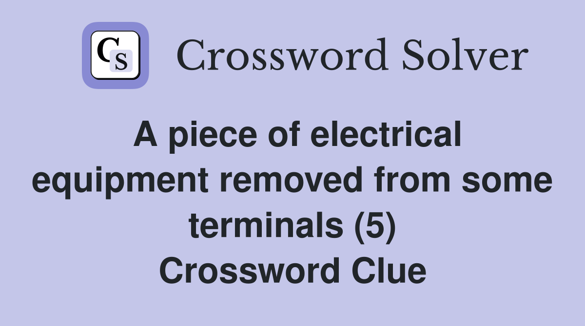 A piece of electrical equipment removed from some terminals (5) Crossword Clue