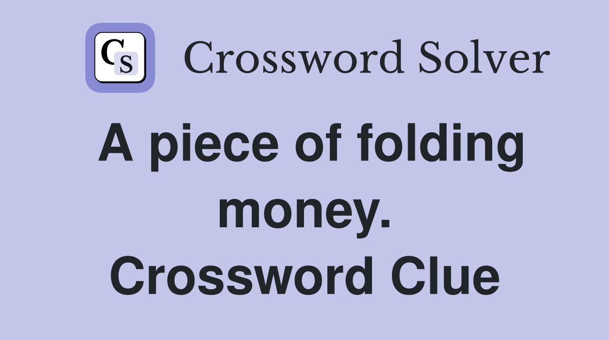 A piece of folding money. Crossword Clue