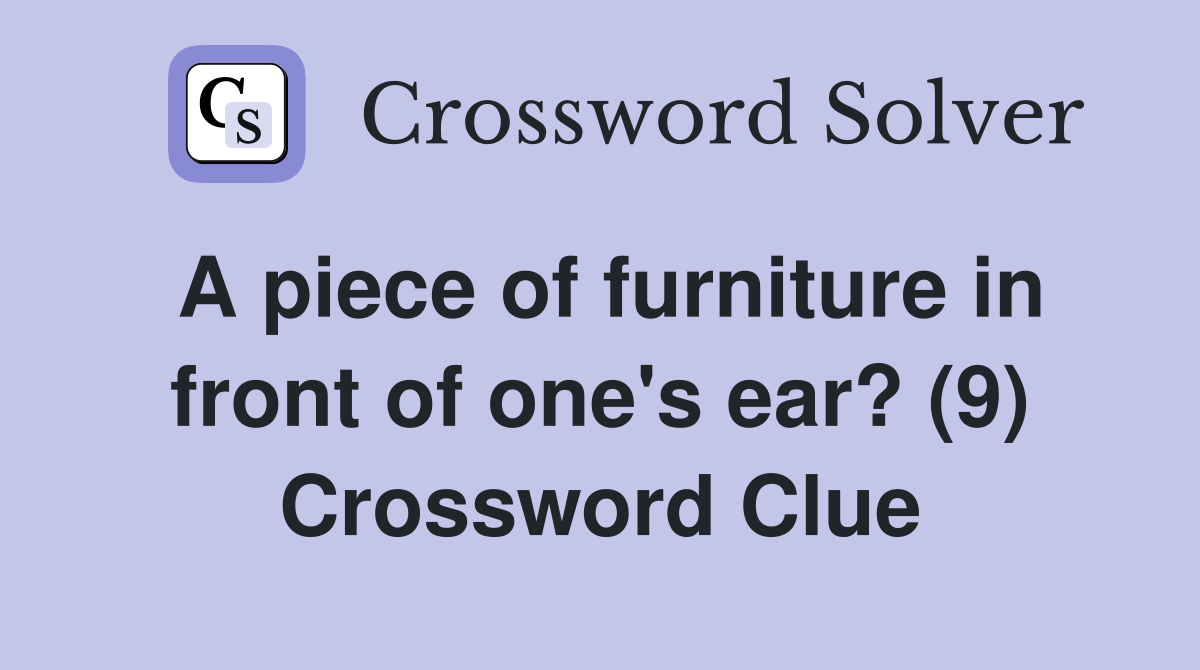 A piece of furniture in front of one's ear? (9) Crossword Clue