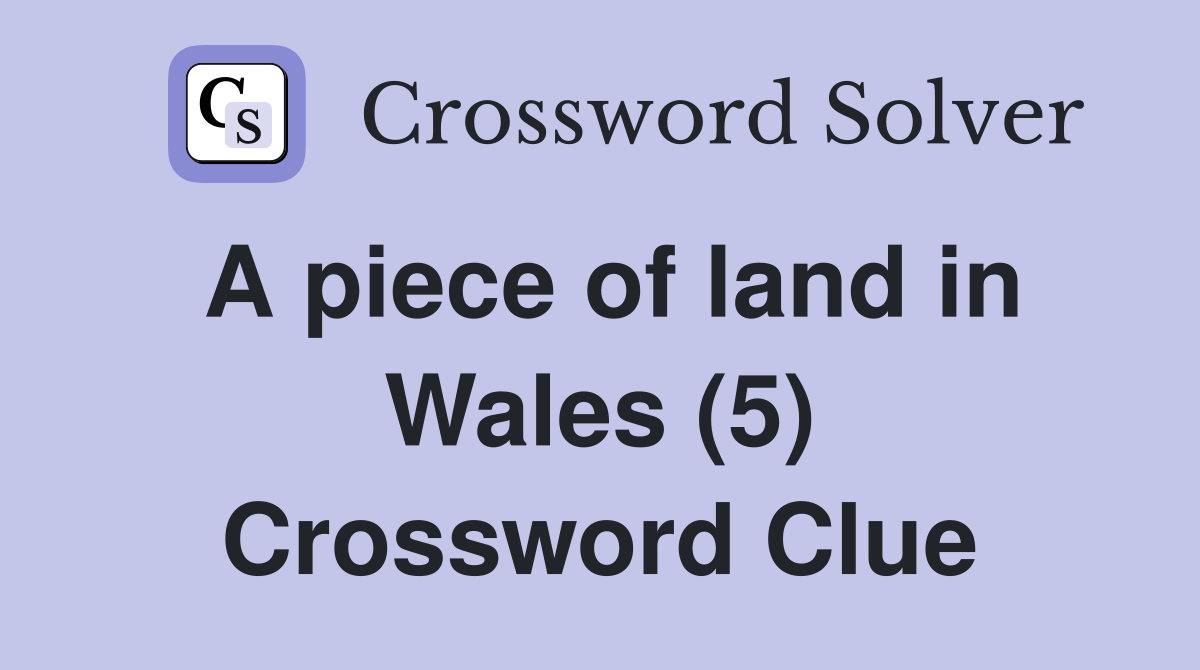 A piece of land in Wales (5) Crossword Clue