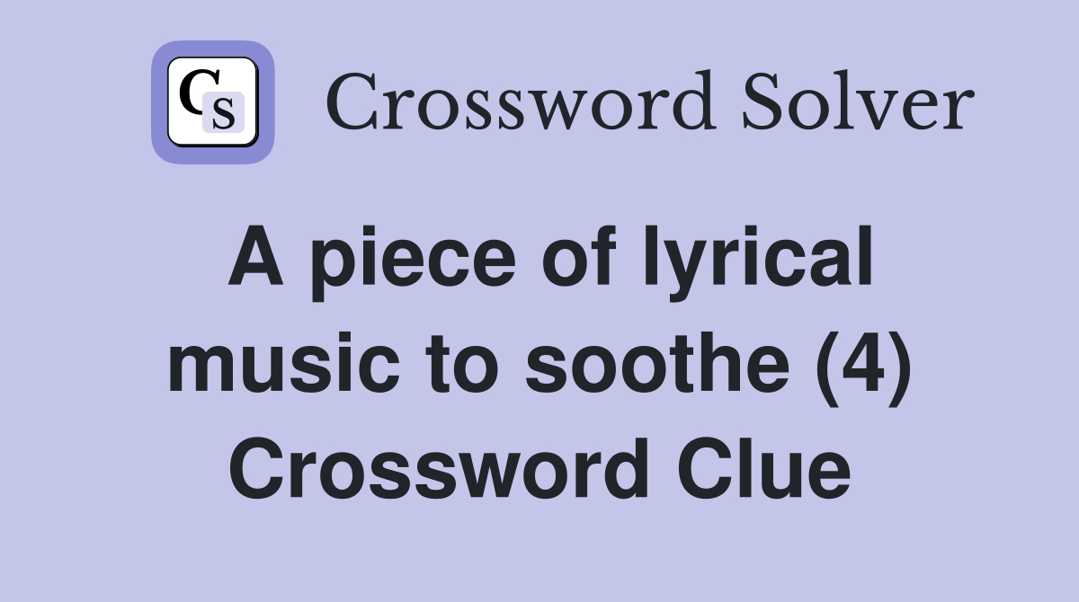 A piece of lyrical music to soothe (4) Crossword Clue