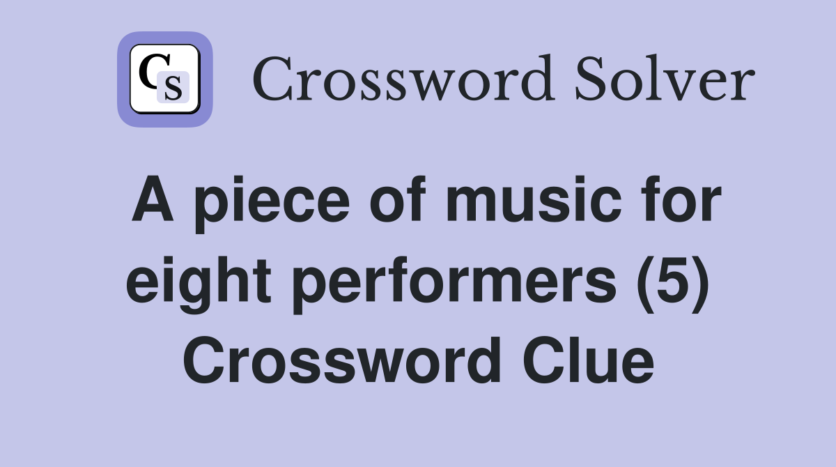 A piece of music for eight performers (5) Crossword Clue